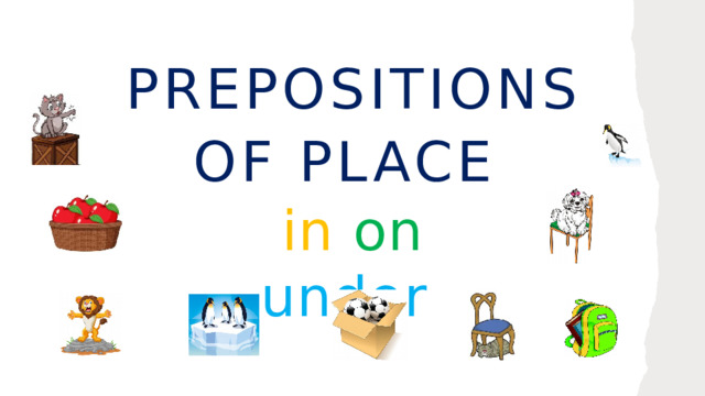 Prepositions of place   in  on  under 