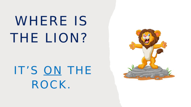 Where is the lion? It’s on the rock. 