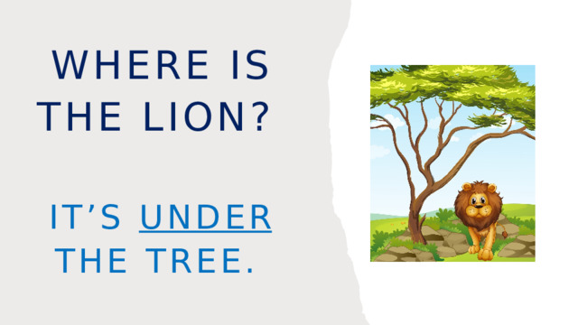 Where is the lion? It’s under the tree. 