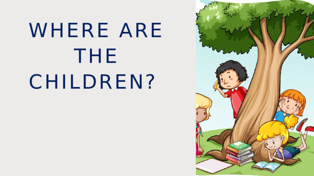 Where are the children? 