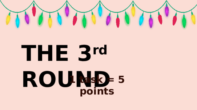 THE 3 rd ROUND 1 task = 5 points 