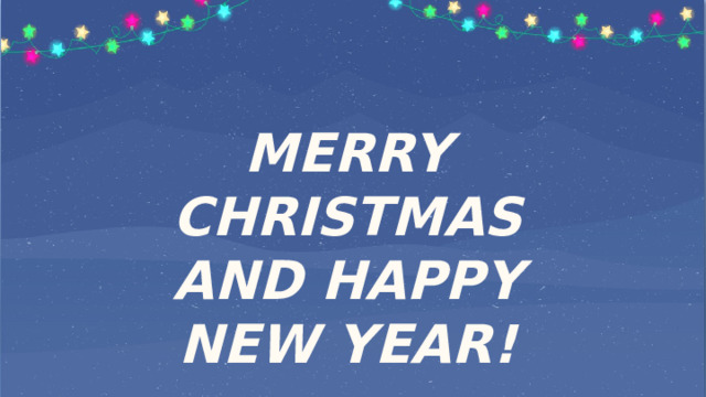 MERRY CHRISTMAS AND HAPPY NEW YEAR! 