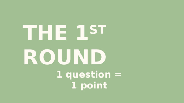 THE 1 ST ROUND 1 question = 1 point 