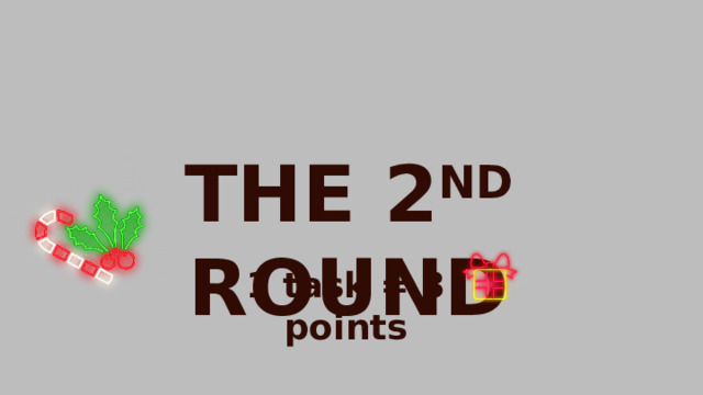 THE 2 ND ROUND 1 task = 3 points 