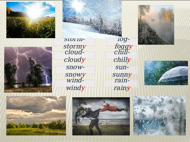 storm-storm y fog-fogg y chill-chill y cloud- cloud y snow-snow y sun-sunn y rain-rain y wind-wind y 