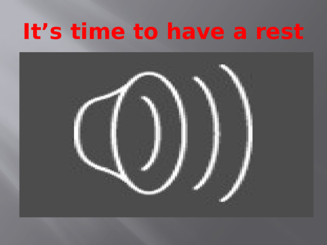 It’s time to have a rest 