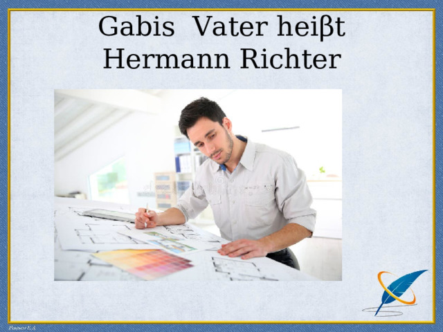  Gabis Vater hei β t Hermann Richter 