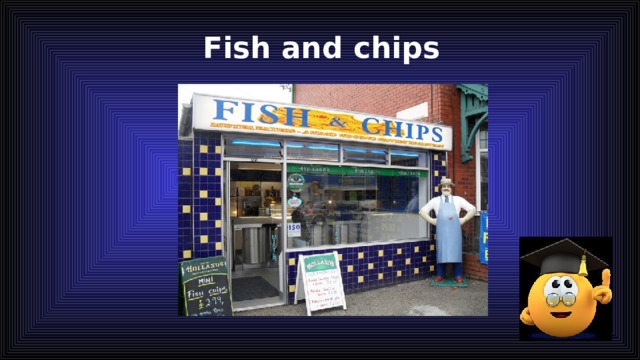 Fish and chips 