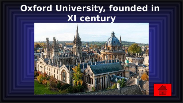 Oxford University, founded in XI century   