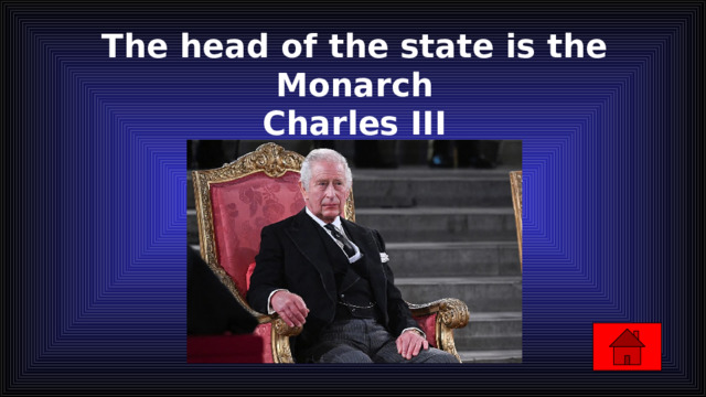 The head of the state is the Monarch  Charles III 