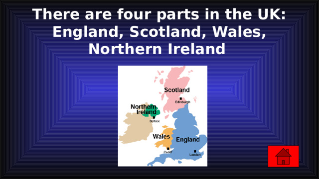 There are four parts in the UK: England, Scotland, Wales, Northern Ireland 