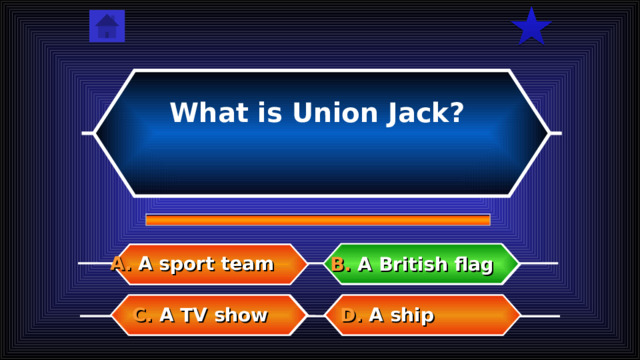 What is Union Jack? A. A sport team B. A British flag D. A ship C. A TV show  
