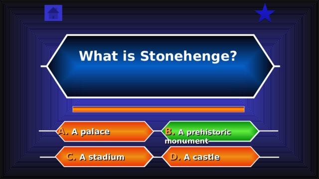 What is Stonehenge? A.  A palace B.  A prehistoric monument D.  A castle C.  A stadium  