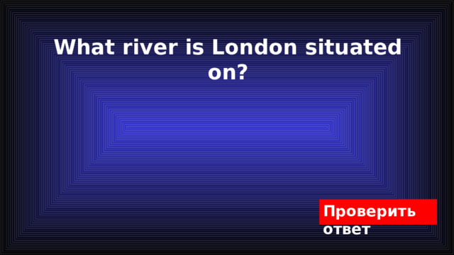 What river is London situated on? 