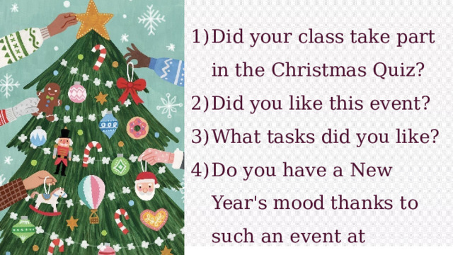 Did your class take part in the Christmas Quiz? Did you like this event? What tasks did you like? Do you have a New Year's mood thanks to such an event at school? 