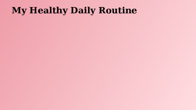 My Healthy Daily Routine  