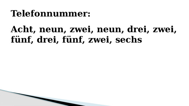 Telefonnummer: Acht, neun, zwei, neun, drei, zwei, fünf, drei, fünf, zwei, sechs 