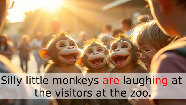 Silly little monkeys are laugh ing at the visitors at the zoo. 