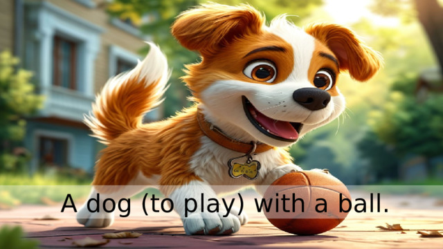  A dog (to play) with a ball. 