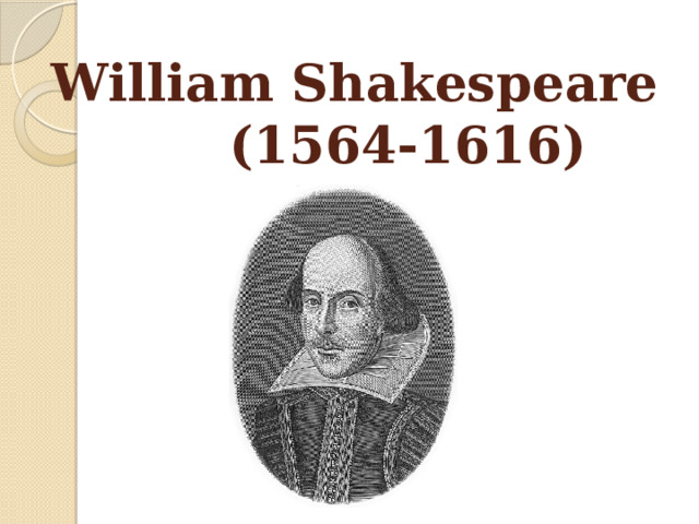 William Shakespeare  (1564-1616) 