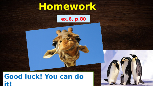 Homework ex.6, p.80 Good luck! You can do it! 
