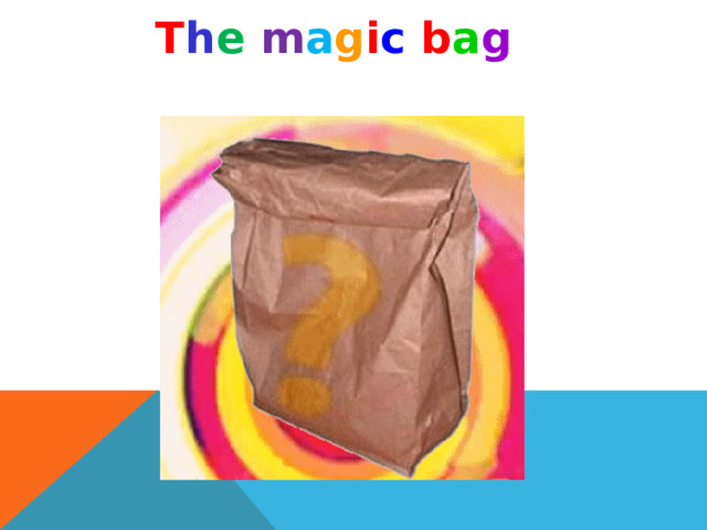 T h e  m a g i c b a g 