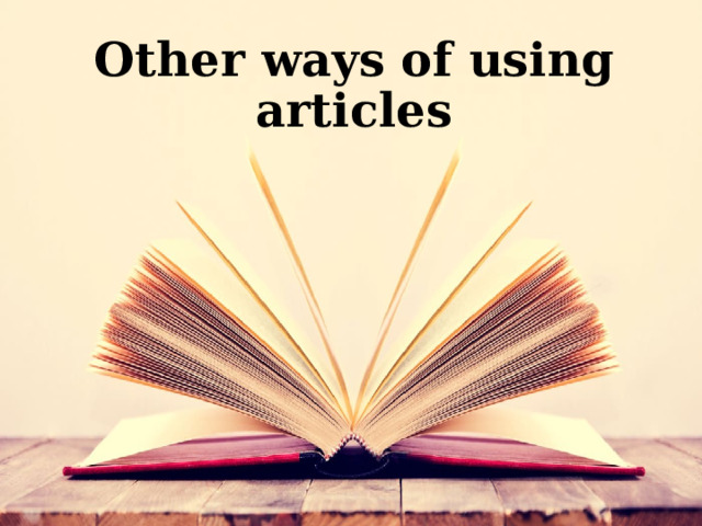 Other ways of using articles 