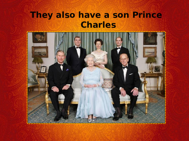 They also have a son Prince Charles 