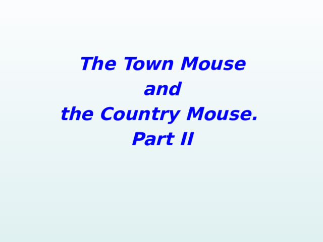   The Town Mouse and the Country Mouse. Part II   