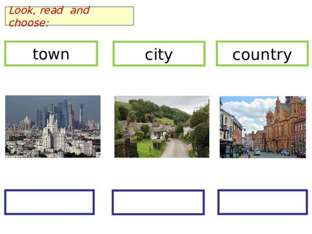 Look, read and choose: town country city  
