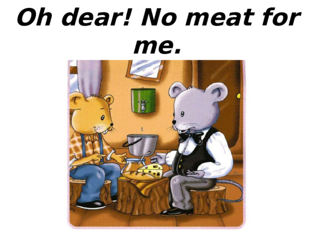 Oh dear! No meat for me. 