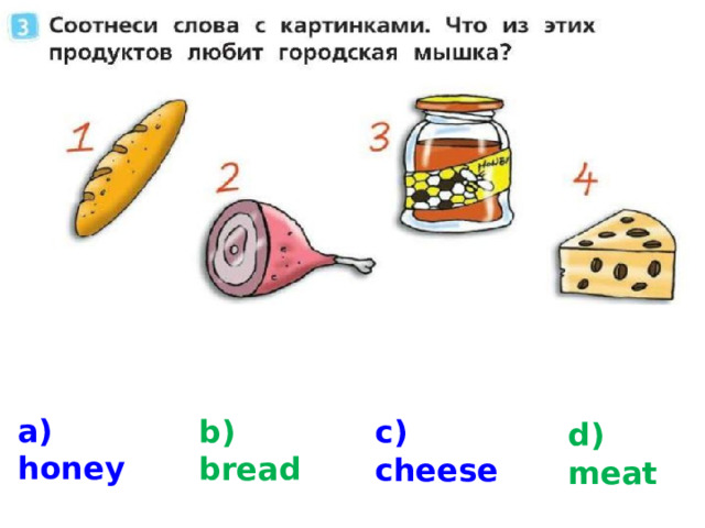 a) honey b) bread c) cheese d) meat  