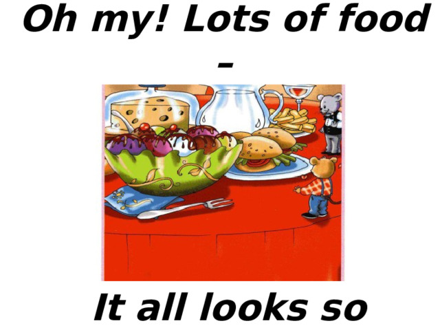 Oh my! Lots of food –  It all looks so good!  