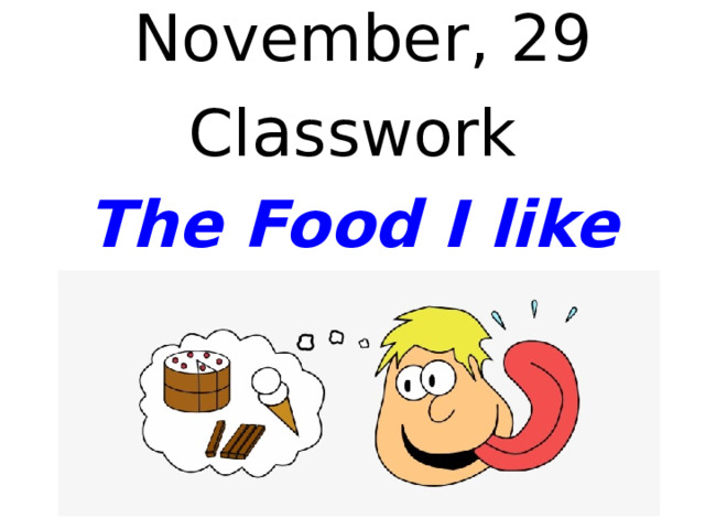  November, 29 Cl a sswork The Food I like   