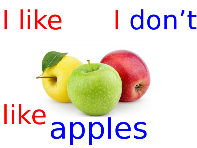 I like I don’t   like apples  