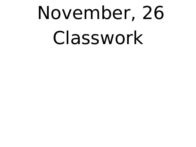  November, 26 Classwork   