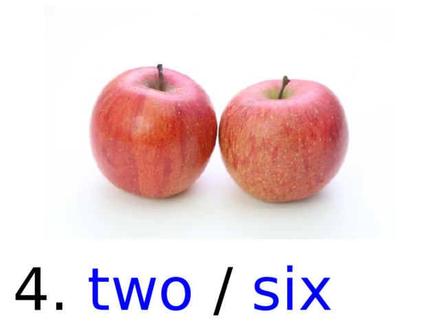 4. two / six  