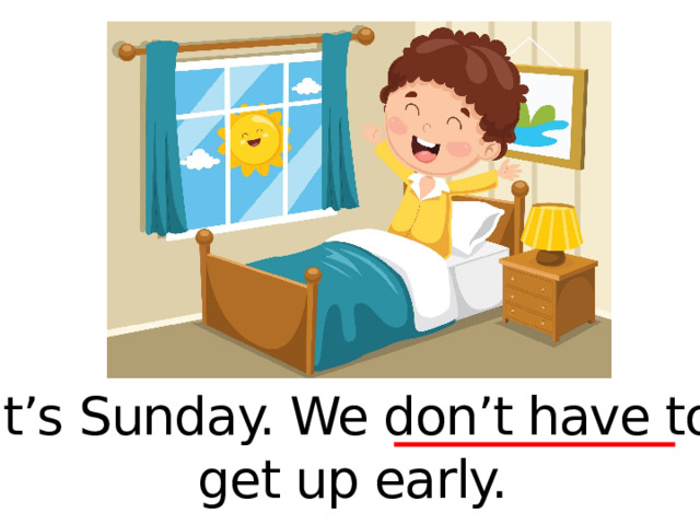 It’s Sunday. We don’t have to get up early. 