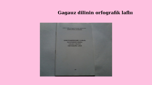                              Gagauz dilinin orfografik laflıı 