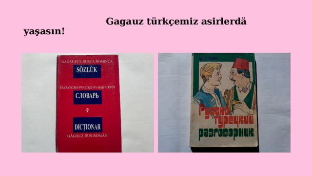 Gagauz türkçemiz asirlerdä yaşasın! 