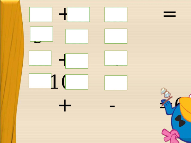  + + = 9  + + =10  + - =6  + - =10 