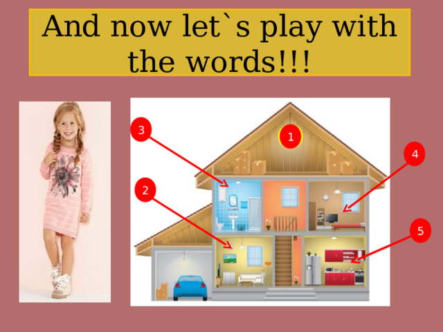 And now let`s play with the words!!! 3 1 4 2 5 