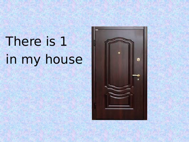 There is 1 in my house  
