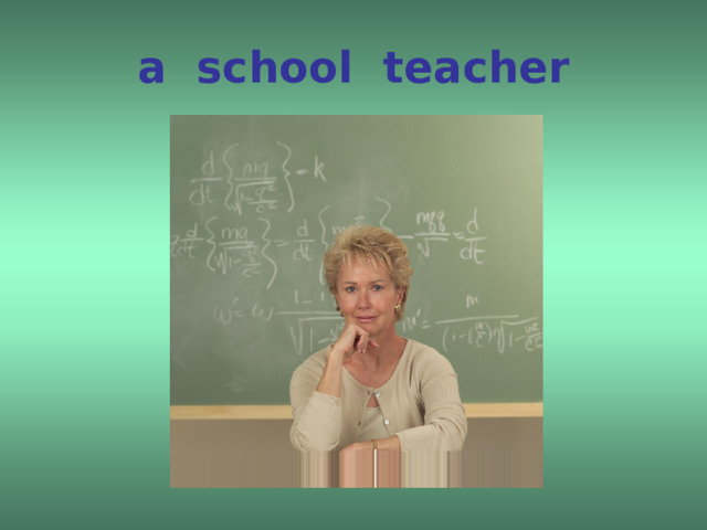 a school teacher 