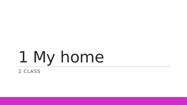 1 My home 2 class 