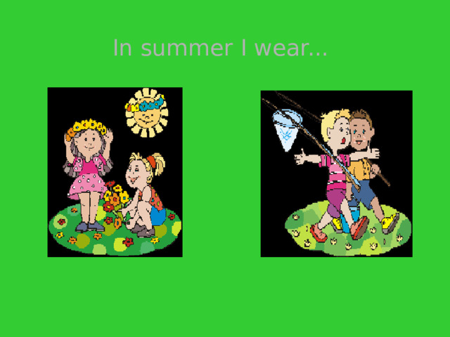 In summer I wear... 