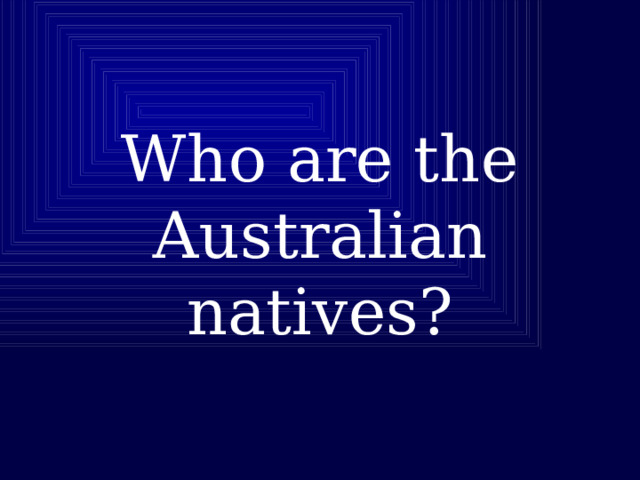 Who are the Australian natives? 