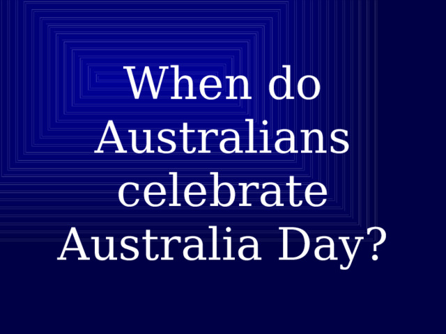 When do Australians celebrate Australia Day? 