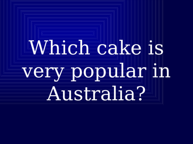 Which cake is very popular in Australia? 