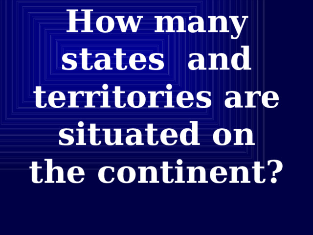 How many states and territories are situated on the continent?   